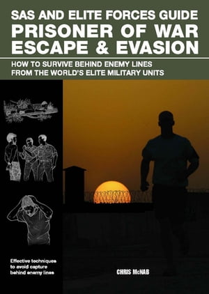 SAS and Elite Forces Guide Prisoner of War Escape &Evasion How To Survive Behind Enemy Lines From The World's Elite Military UnitsŻҽҡ[ Christopher Mcnab ]