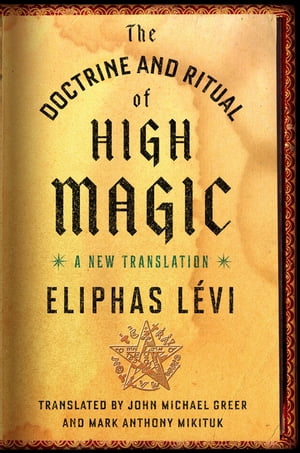The Doctrine and Ritual of High Magic A New Translation【電子書籍】[ Eliphas L?vi ]