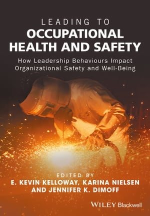 Leading to Occupational Health and Safety How Leadership Behaviours Impact Organizational Safety and Well-Being