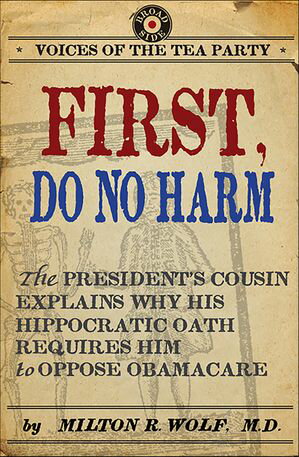 First, Do No Harm The President's Cousin Explains Why His Hippocratic Oath Requires Him to Oppose ObamaCare