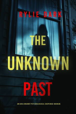 The Unknown Past (An Aria Brandt Psychological ThrillerーBook Five)