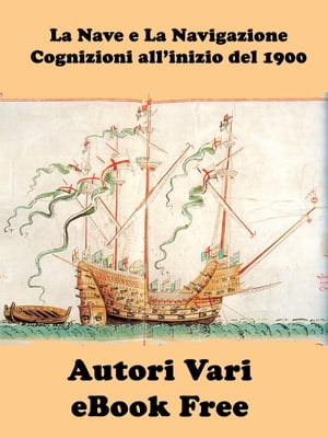 La Nave e La Navigazione - Cognizioni all’inizio del 1900