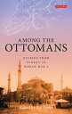 Among the Ottomans Diaries from Turkey in World War I【電子書籍】