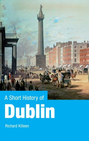 ŷKoboŻҽҥȥ㤨A Short History of Dublin Dublin From the Vikings to the Modern EraŻҽҡ[ Richard Killeen ]פβǤʤ545ߤˤʤޤ