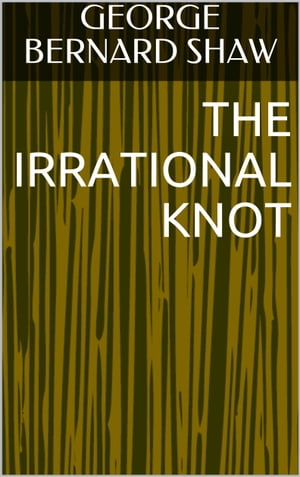 The Irrational Knot【電子書籍】[ George Bernard Shaw ]