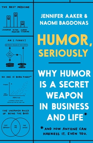 Humor Seriously Why Humor Is a Secret Weapon in Business and Life And how anyone can harness it. Even you. 【電子書籍】[ Jennifer Aaker ]