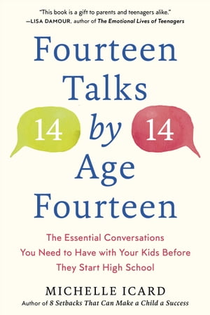 Fourteen Talks by Age Fourteen The Essential Conversations You Need to Have with Your Kids Before They Start High School【電子書籍】[ Michelle Icard ]