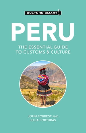 Peru - Culture Smart! The Essential Guide to Customs &CultureŻҽҡ[ John Forrest ]