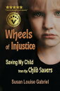 ŷKoboŻҽҥȥ㤨Wheels of Injustice: Saving My Child from the Child SaversŻҽҡ[ Susan Louise Gabriel ]פβǤʤ115ߤˤʤޤ