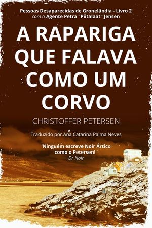 A Rapariga que Falava como um Corvo Pessoas Desaparecidas da Gronel?ndia, #2Żҽҡ[ Christoffer Petersen ]