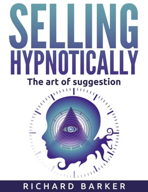 Selling Hypnotically. The Art Of Suggestion