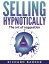 Selling Hypnotically. The Art Of Suggestion