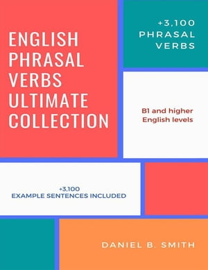 English Phrasal Verbs Ultimate Collection【電子書籍】 Daniel B. Smith