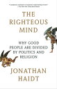 The Righteous Mind Why Good People Are Divided by Politics and Religion