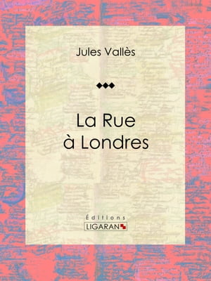 La Rue ? Londres Journaux【電子書籍】[ Ligaran ]
