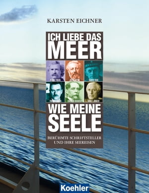 Ich liebe das Meer wie meine Seele Ber hmte Schriftsteller und ihre Seereisen【電子書籍】 Karsten Eichner