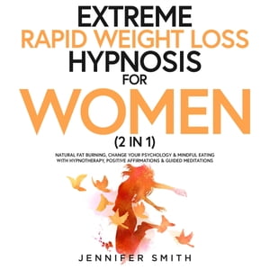 ŷKoboŻҽҥȥ㤨Extreme Rapid Weight Loss Hypnosis For Women (2 in 1 Lose Weight Naturally & Develop Mindful Eating Habits With Hypnotherapy, Positive Affirmations & Guided MeditationsŻҽҡ[ Jennifer Smith ]פβǤʤ162ߤˤʤޤ