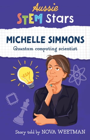 Aussie STEM Stars: Michelle Simmons Quantum computing scientist【電子書籍】[ Nova Weetman ]