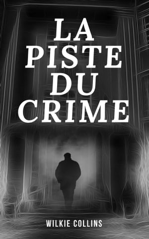 La Piste du Crime【電子書籍】[ Wilkie Collins ]