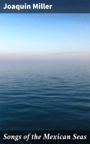 ŷKoboŻҽҥȥ㤨Songs of the Mexican Seas Exploring the Pacific Landscapes: A Voyage through Mexican SeasŻҽҡ[ Joaquin Miller ]פβǤʤ150ߤˤʤޤ