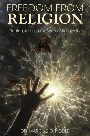 Freedom From Religion Finding Jesus in the Web of Religiosity