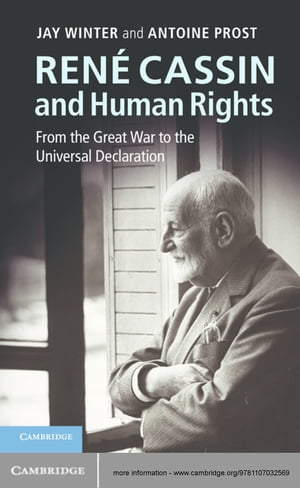 Ren Cassin and Human Rights From the Great War to the Universal Declaration【電子書籍】 Jay Winter