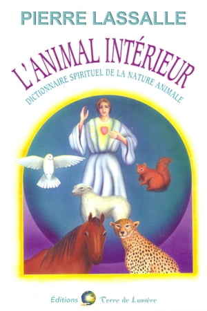 L'Animal Int?rieur Dictionnaire spirituel de la nature animale【電子書籍】[ Pierre Lassalle ]