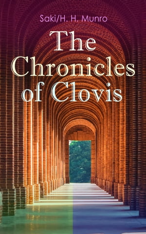 The Chronicles of Clovis Including Esm?, The Match-Maker, Tobermory, Sredni Vashtar, Wratislav, The Easter Egg, The Music on the Hill, The Peace Offering, The Hounds of Fate, Adrian, The Quest…【電子書籍】[ Saki ]