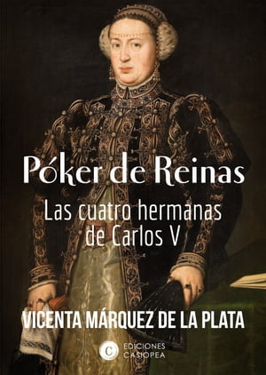 P?ker de Reinas Las cuatro hermanas de Carlos V