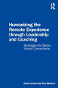 Humanizing the Remote Experience through Leadership and Coaching Strategies for Better Virtual Connections【電子書籍】 Diane Lennard