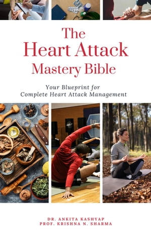 The Heart Attack Mastery Bible: Your Blueprint For Complete Heart Attack Management