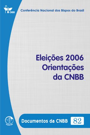Elei??es 2006 Orienta??es da CNBB - Documentos da CNBB 82 - Digital