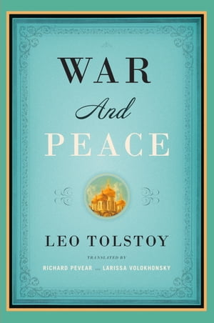 War and Peace Translated by Richard Pevear and Larissa Volokhonsky