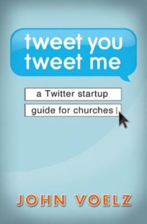 Tweet You Tweet Me - eBook [ePub] A Twitter Startup Guide for Churches【電子書籍】[ John Voelz ]