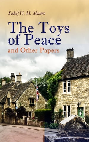 The Toys of Peace and Other Papers 33 Stories: The Wolves of Cernogratz, The Penance, The Phantom Luncheon, Bertie's Christmas Eve, The Interlopers, Quail Seed, The Occasional Garden, Hyacinth, The Image of the Lost Soul…