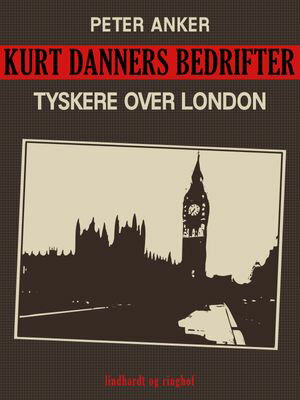 Kurt Danners bedrifter: Tyskere over London【電子書籍】[ Peter Anker ]