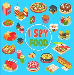 I Spy Food A Fun Guessing Picture Game For Kids An Alphabet Interactive Activity Book for Toddlers, Preschool and Kindergarten【電子書籍】 Little Bean Publisher