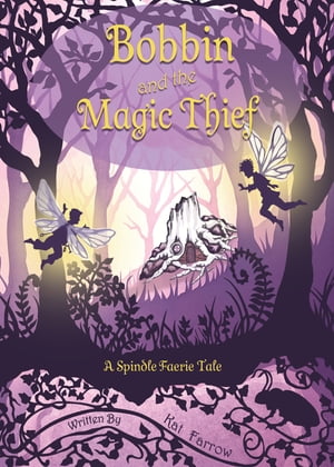 Bobbin and the Magic Thief A Spindle Faerie Tale【電子書籍】[ Kat Farrow ]