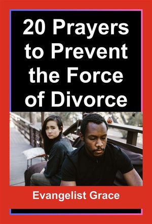 20 Prayers to Prevent the Force of Divorce【電子書籍】[ Evangelist Grace ]