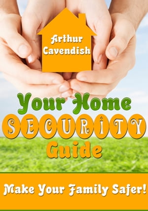 Your Home Security Guide【電子書籍】[ Arthur Cavendish ]