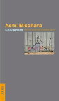 Checkpoint Bericht aus einem zerteilten Land【電子書籍】[ Asmi Bischara ]