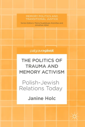 The Politics of Trauma and Memory Activism Polish-Jewish Relations Today