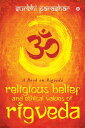 RELIGIOUS BELIEF AND ETHICAL VALUES OF RIGVEDA A