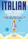 Italian Short Stories for Beginners: 10 Exciting Short Stories to Easily Learn Italian & Improve Your Vocabulary Easy Italian Stories, #1