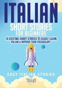 Italian Short Stories for Beginners: 10 Exciting Short Stories to Easily Learn Italian Improve Your Vocabulary Easy Italian Stories, 1【電子書籍】 Touri Language Learning