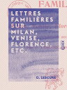 Lettres famili?res sur Milan, Venise, Florence, etc. ?crites en 1866【電子書籍】[ O. L...