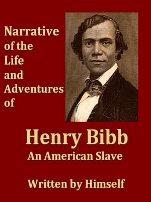 Narrative of the Life and Adventures of Henry Bibb, an Ammerican Slave