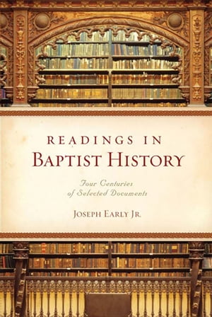 Readings in Baptist History: Four Centuries of Selected Documents