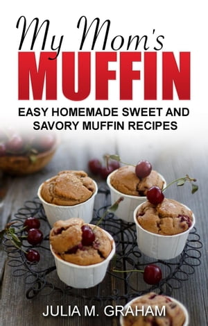 My Mom's Muffin - Easy Homemade Sweet and Savory