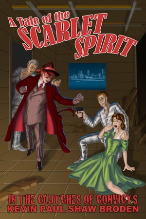 A Tale of The Scarlet Spirit: In the Clutches of ConvictsŻҽҡ[ Kevin Paul Shaw Broden ]